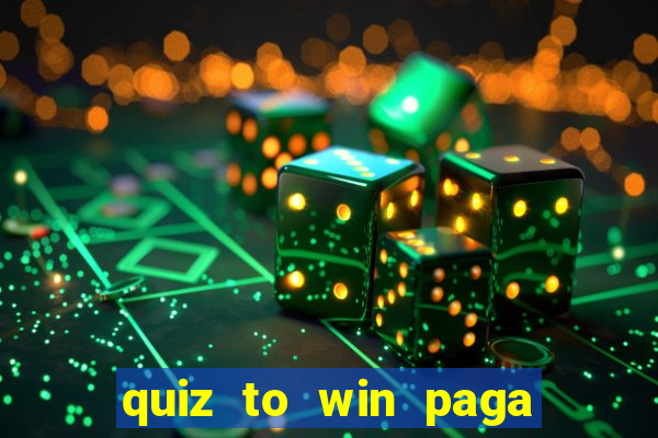 quiz to win paga mesmo quiz money paga mesmo